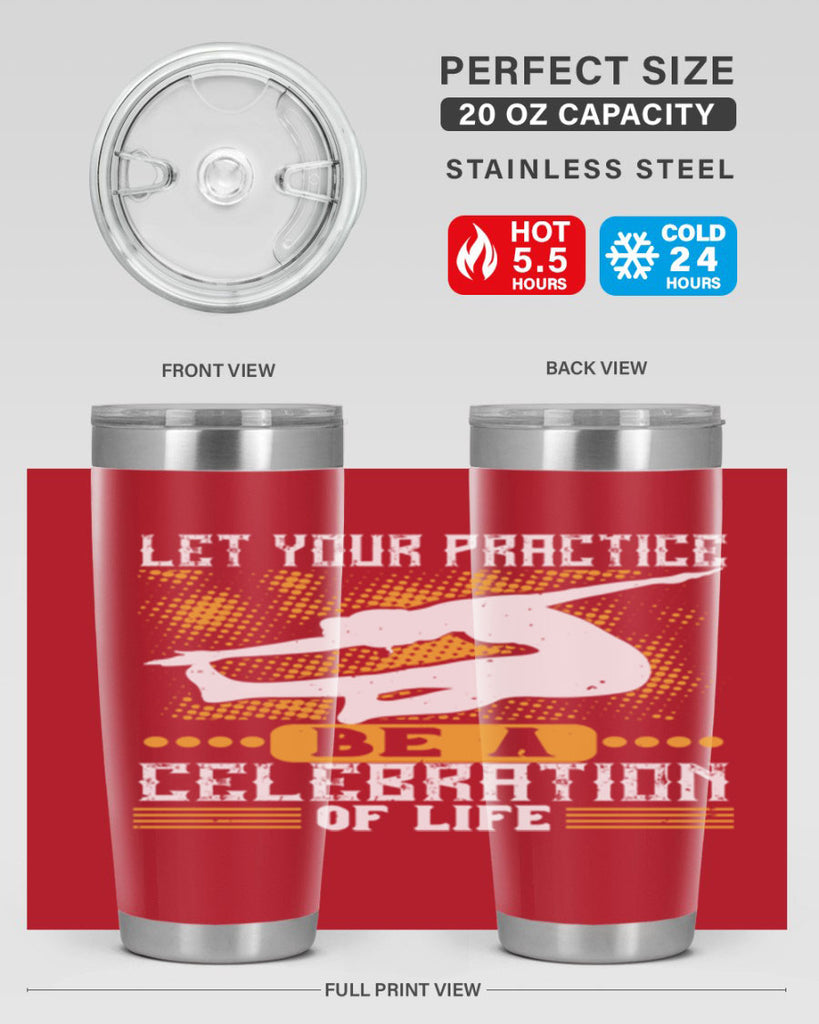 let your practice be a celebration of life 80#- yoga- Tumbler