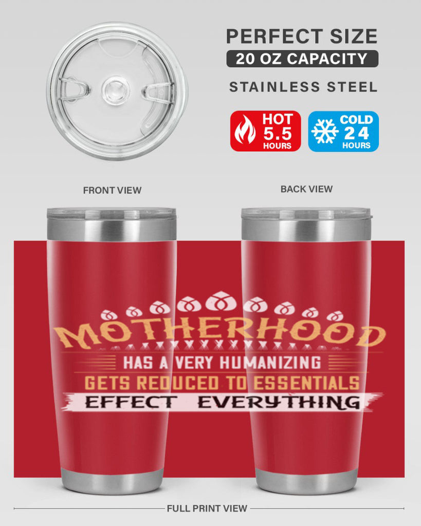 motherhood has a very humanizing effect everything gets reduced to essentials 98#- mom- Tumbler