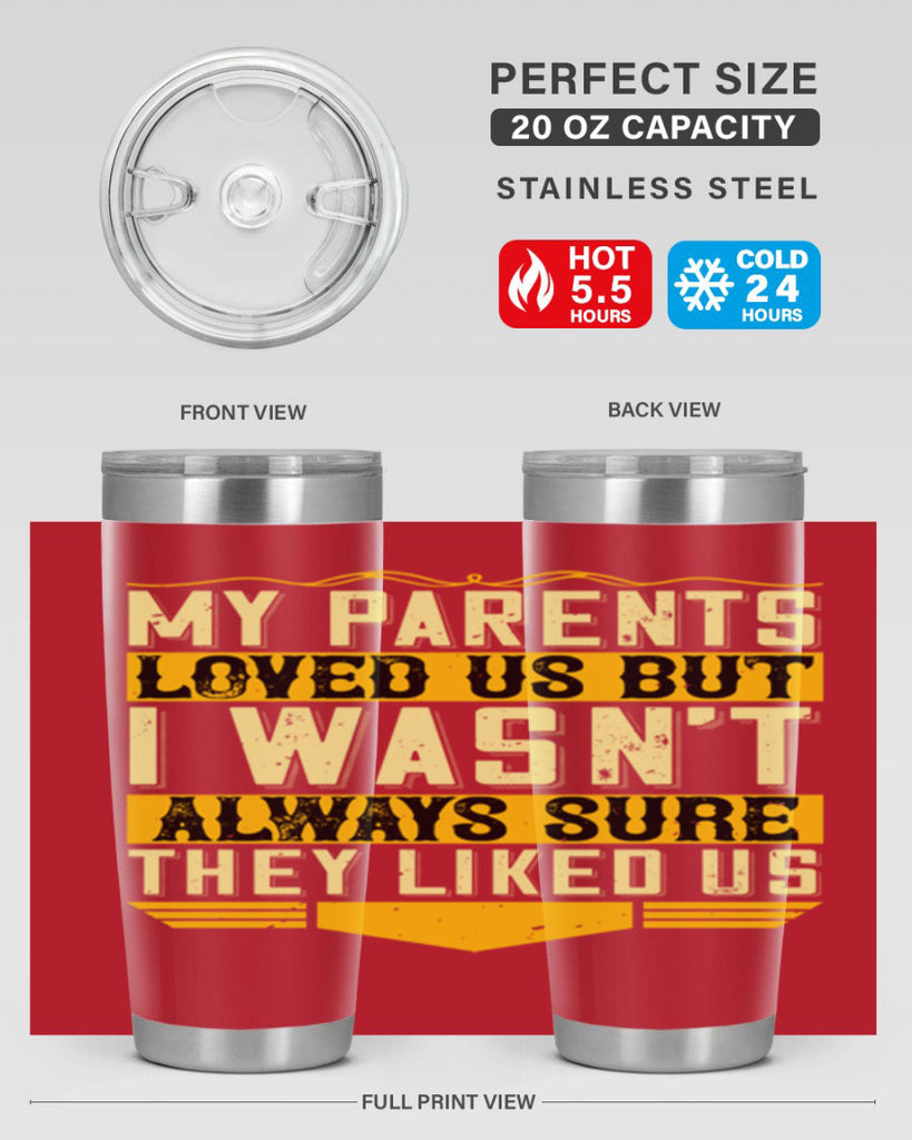 my parents loved us but i wasn’t always sure they liked us 36#- Parents Day- Tumbler