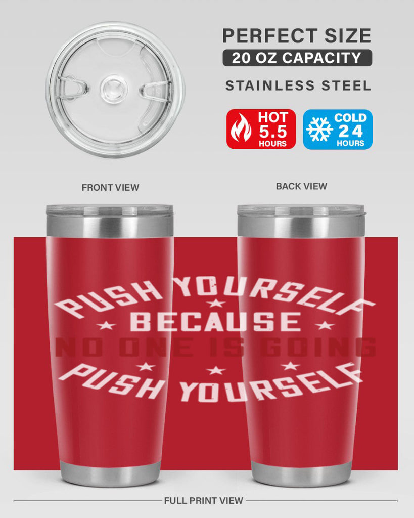push yourself because no one is coming push yourself 76#- gym- Tumbler