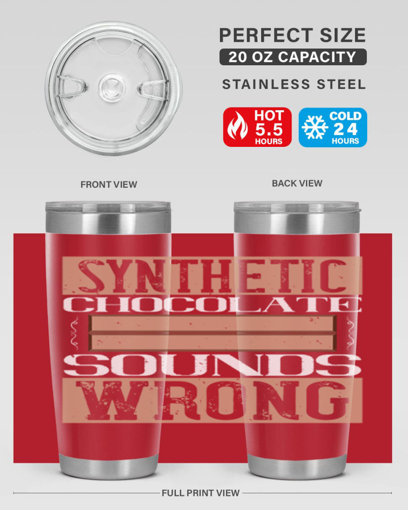 synthetic chocolate sounds wrong 19#- chocolate- Tumbler