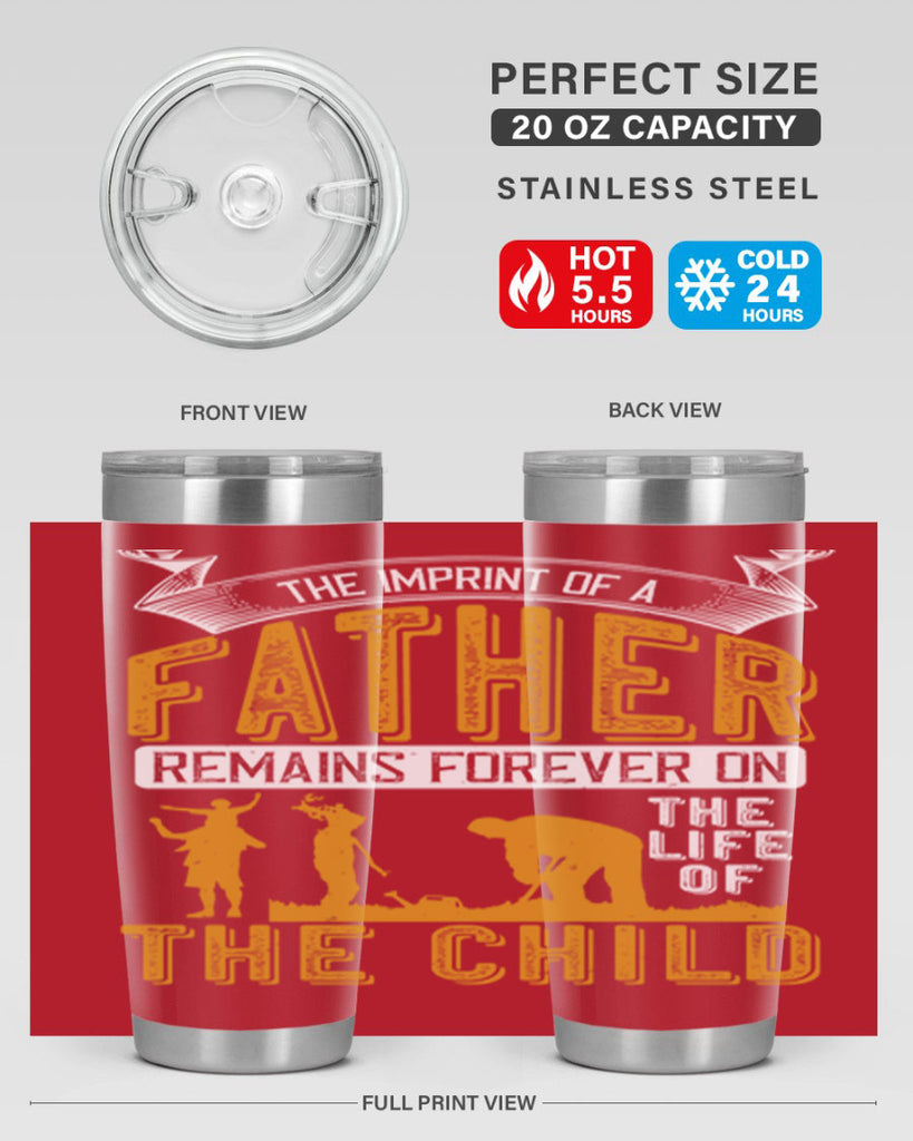 the imprint of a father remains forever on the life of the child 163#- fathers day- Tumbler
