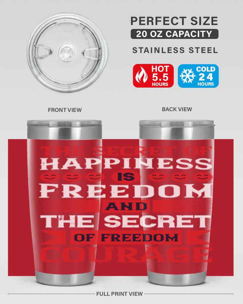 the secret of happiness is freedom and the secret of freedom courage 24#- Veterns Day- Tumbler