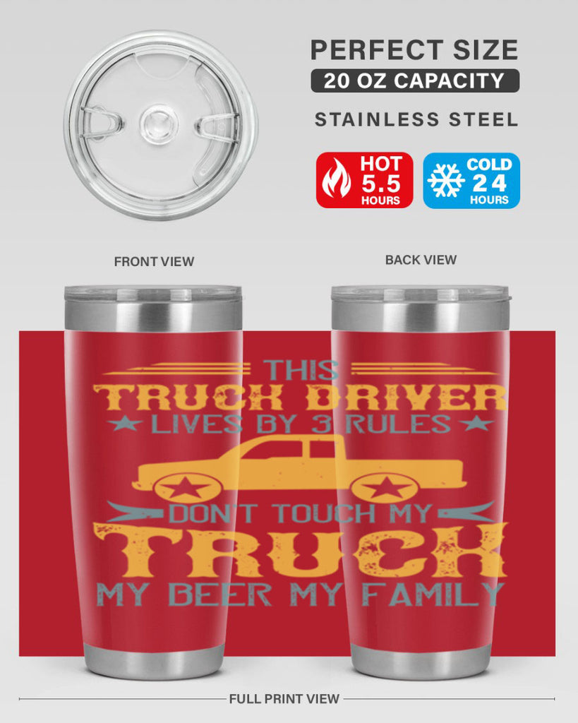 this truck driver lives by rules dont touch my truck my beer my family Style 20#- truck driver- tumbler