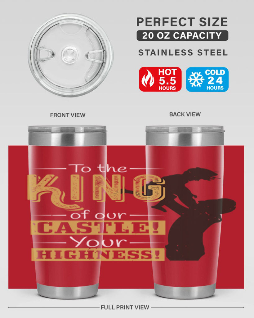 to the king of our castle your highness 152#- fathers day- Tumbler