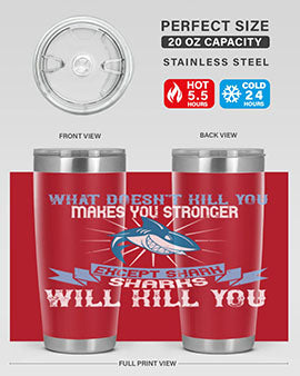 what doesnt kill you makes you stronger except shark sharks will kill you Style 4#- shark  fish- Tumbler