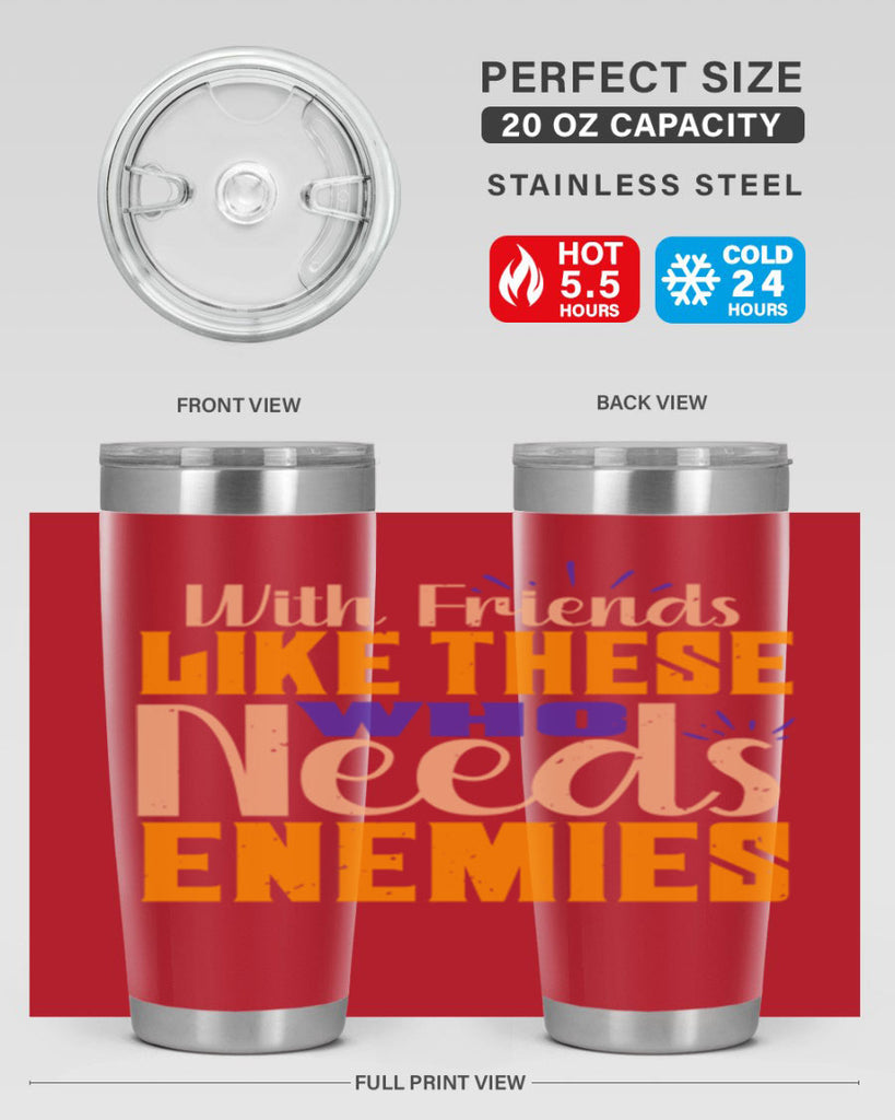 with friends like these who needs enemies Style 23#- Best Friend- Tumbler