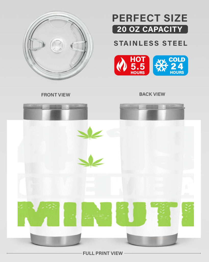 4-19 give me a minute 85#- marijuana- Tumbler