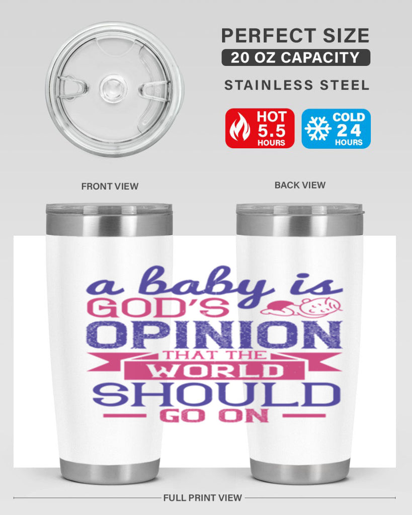 A baby is God’s opinion that the world should go on Style 139#- baby- tumbler