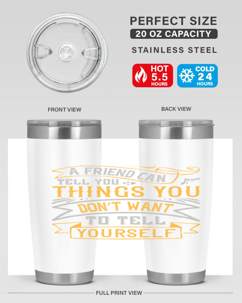 A friend can tell you things you don’t want to tell yourself Style 113#- Best Friend- Tumbler