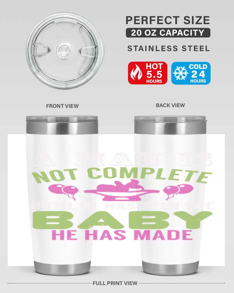 A man is not complete until he has seen the baby Style 155#- baby- tumbler