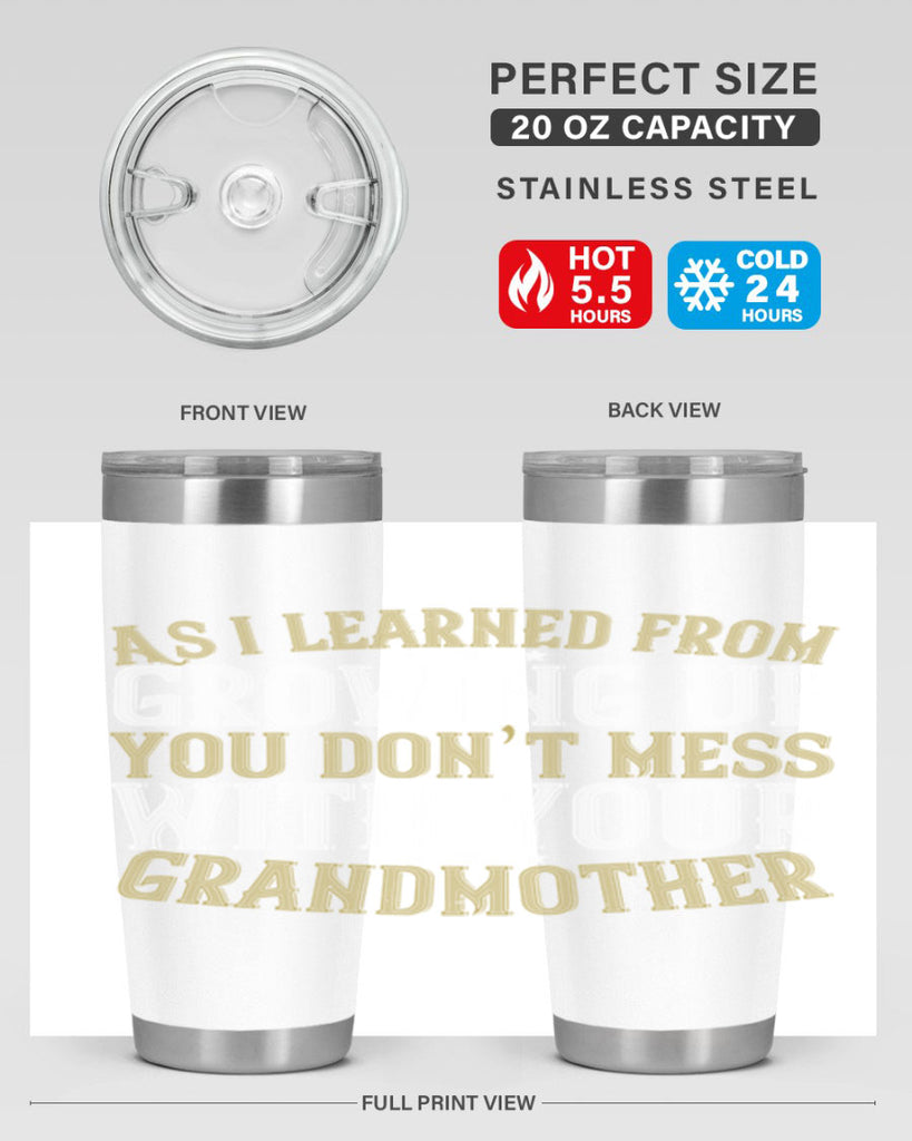 As I learned from growing up you don’t mess with your grandmother 92#- grandma - nana- Tumbler