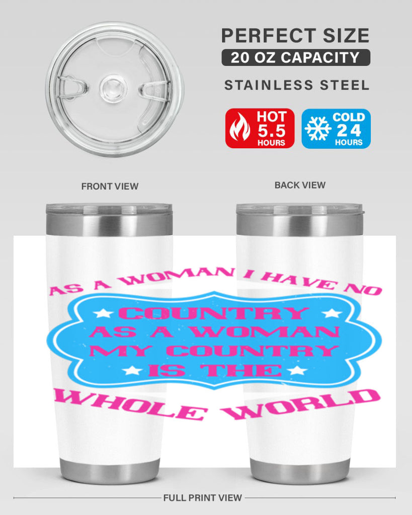 As a woman I have no country As a woman my country is the whole world Style 77#- womens day- Tumbler