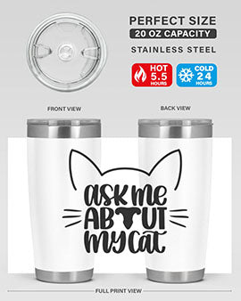 Ask Me About My Cat Style 77#- cat- Tumbler