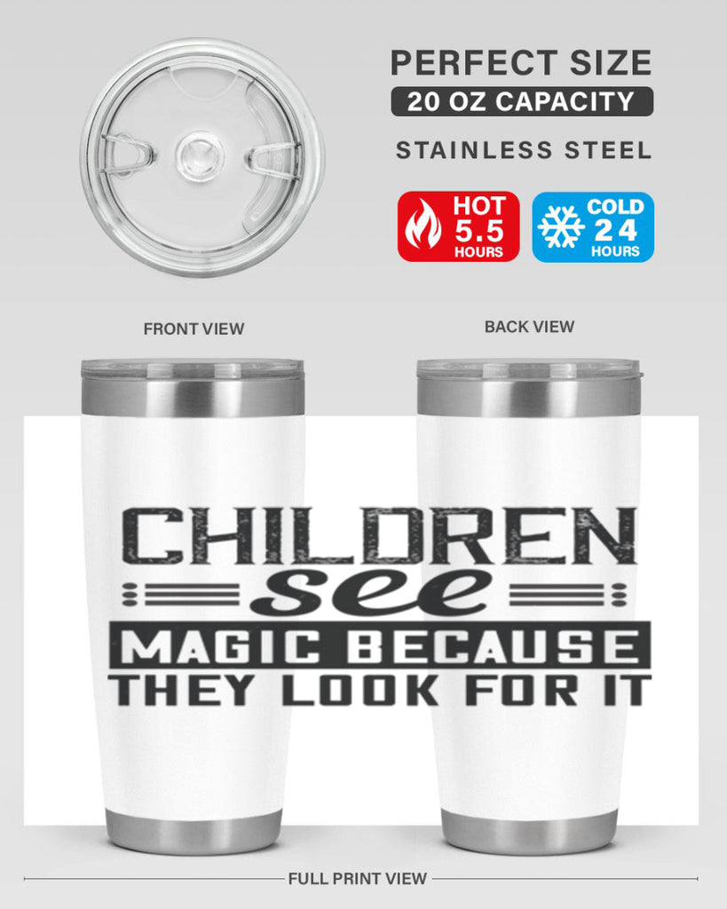 Children see magic because they look for it Style 41#- baby- Tumbler
