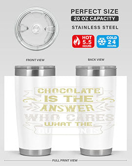 Chocolate is the answer Who cares what the question is Style 92#- pig- Tumbler