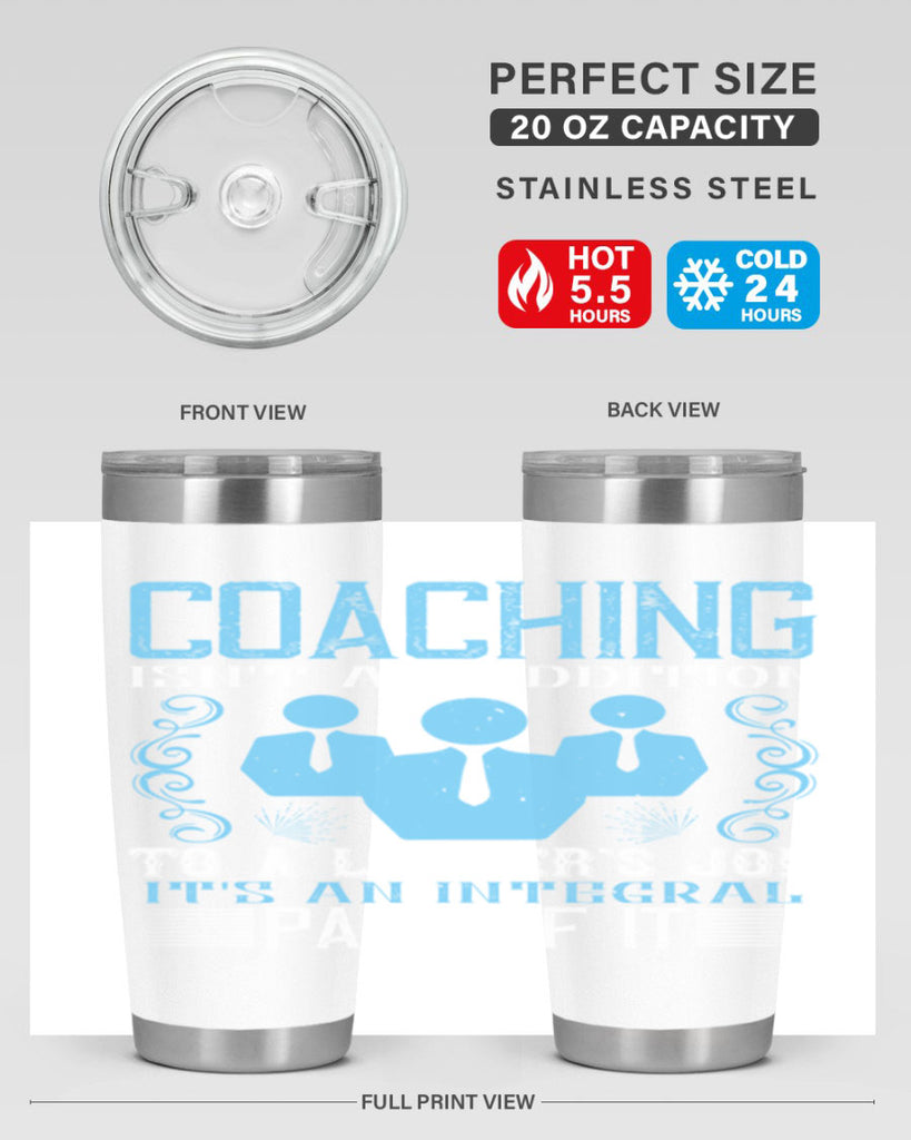 Coaching isnt an addition to a leaders job its an integral part of it Style 44#- coaching- tumbler