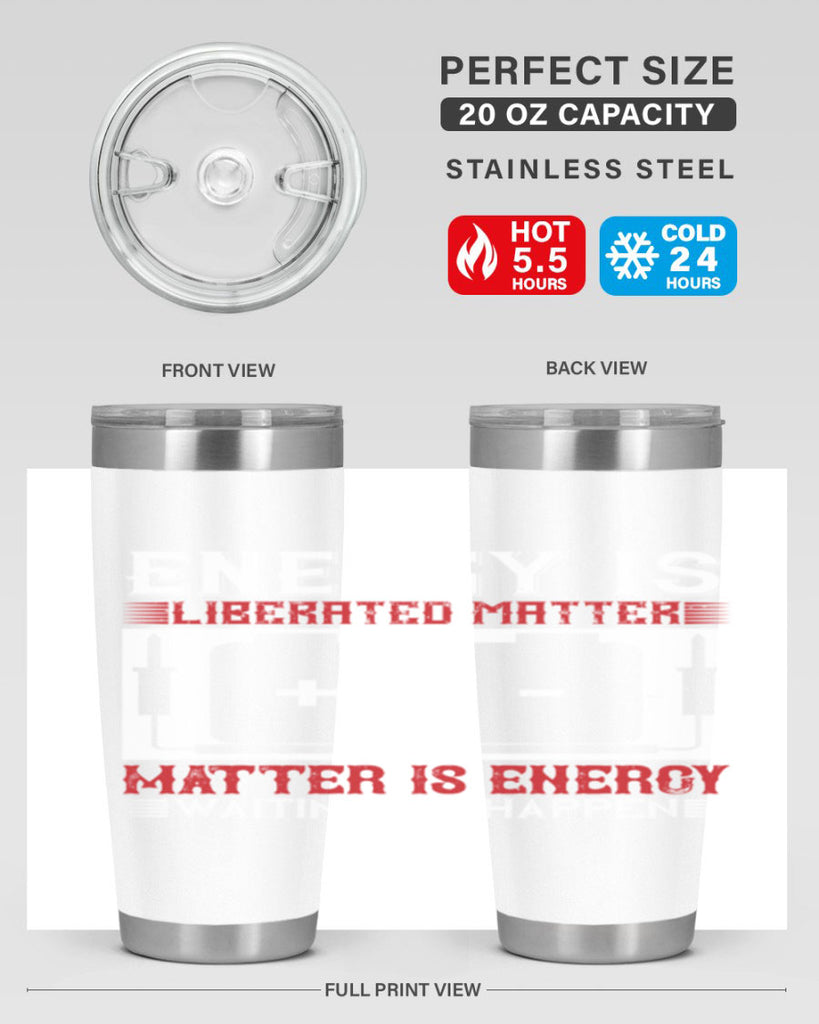 Energy is liberated matter matter is energy waiting to happen Style 42#- electrician- tumbler