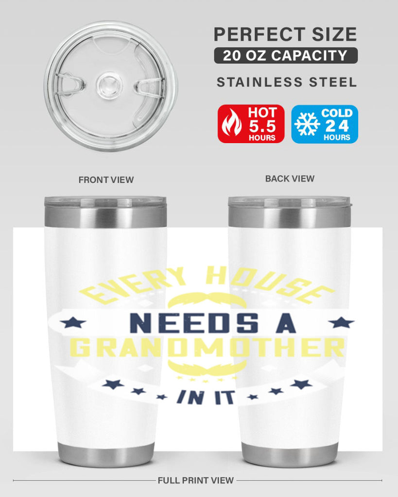 Every house needs a grandmother in it 91#- grandma - nana- Tumbler