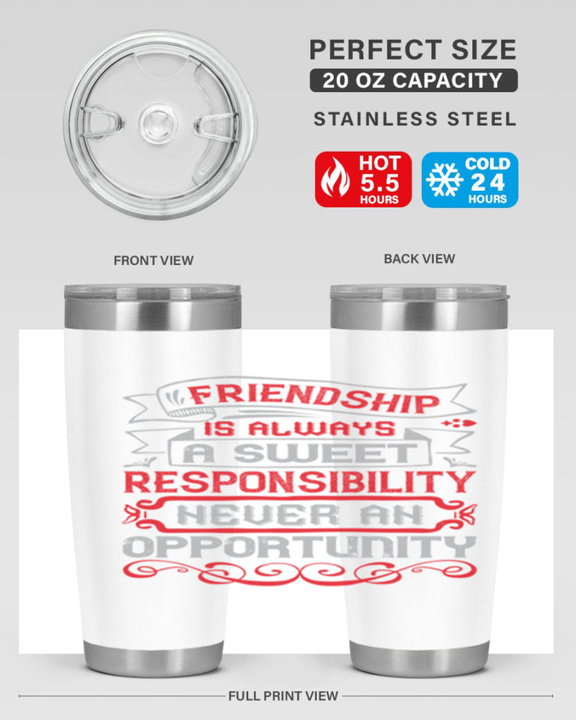 Friendship is always a sweet responsibility never an opportunity Style 95#- Best Friend- Tumbler