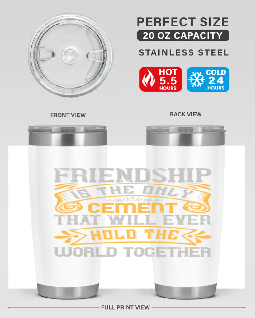 Friendship is the only cement that will ever hold the world together Style 89#- Best Friend- Tumbler