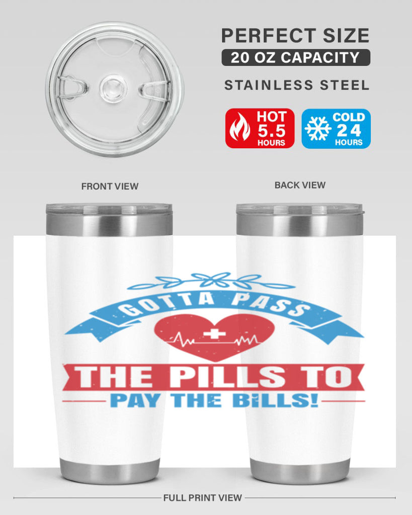 Gotta pass the pills to pay the bills Style 332#- nurse- tumbler
