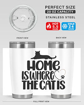 Home Is Where The Cat is Style 93#- cat- Tumbler