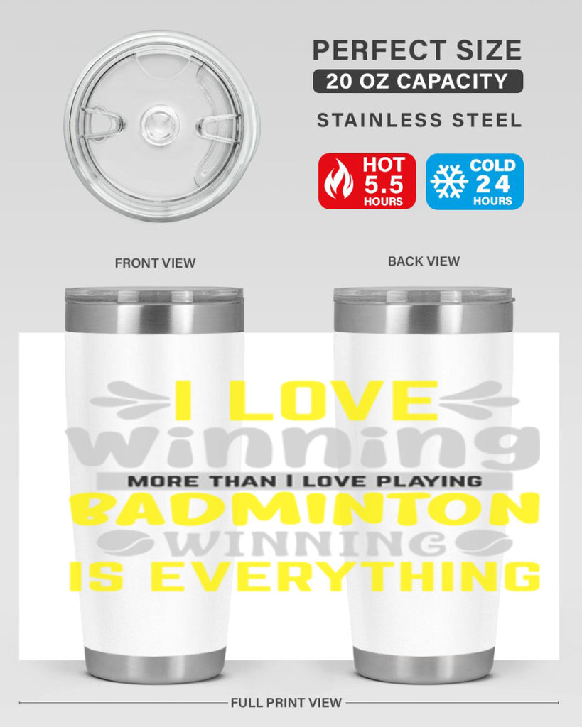 I LOVE winning more than I love playing BADMINTON WINNINGIS EVERYTHING 1102#- badminton- Tumbler