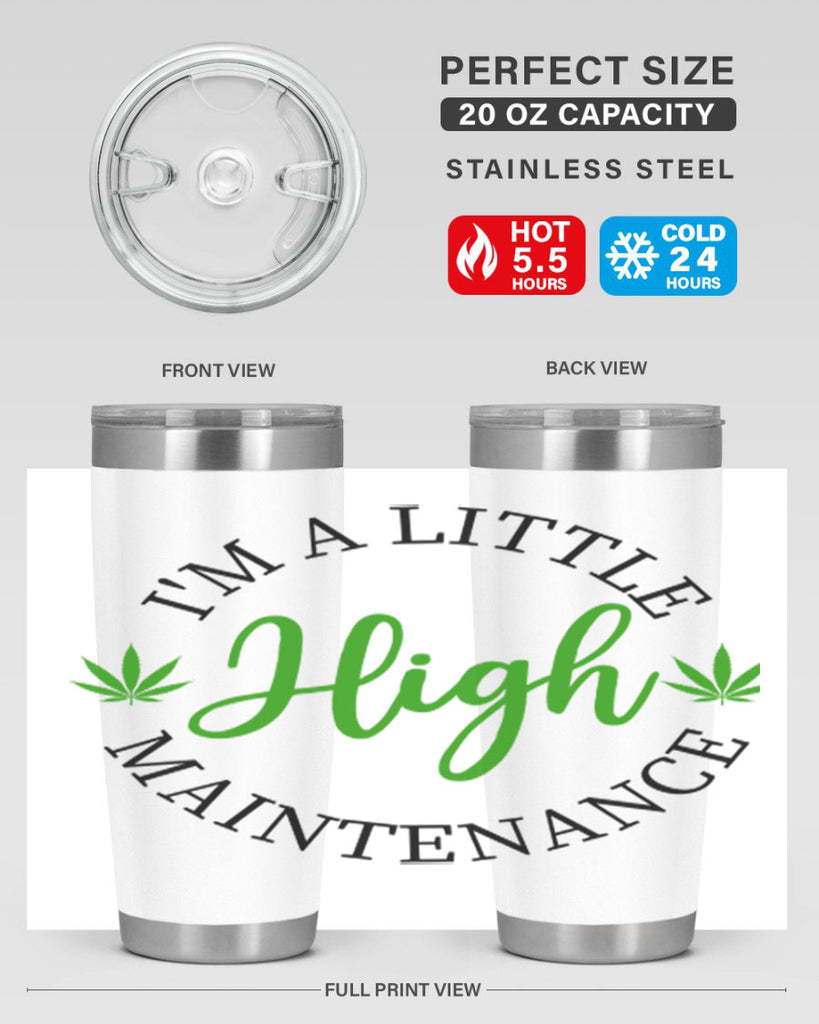 I M A LITTLE HIGH MAINTENANCE 140#- marijuana- Tumbler