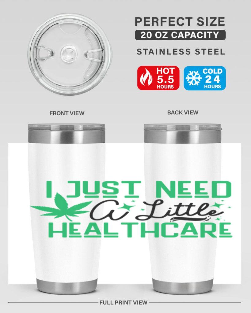 I Need a Little Healthcare 129#- marijuana- Tumbler