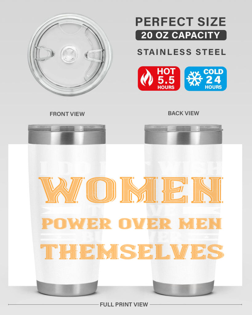 I do not wish women to have power over men but over themselves Style 61#- womens day- Tumbler