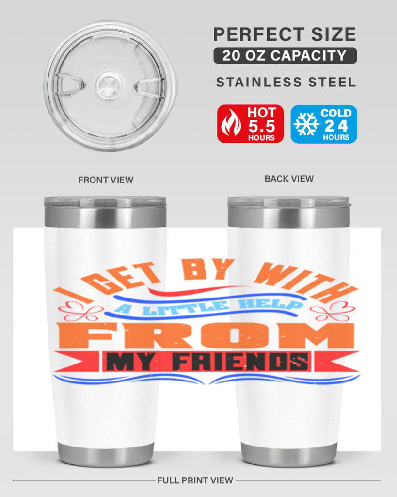 I get by with a little help from my friends Style 98#- Best Friend- Tumbler