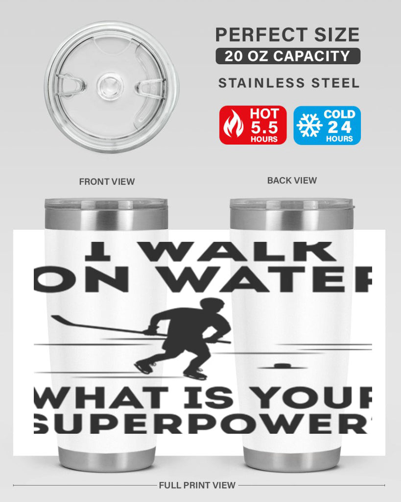 I walk on water What is your superpower 1091#- hockey- Tumbler