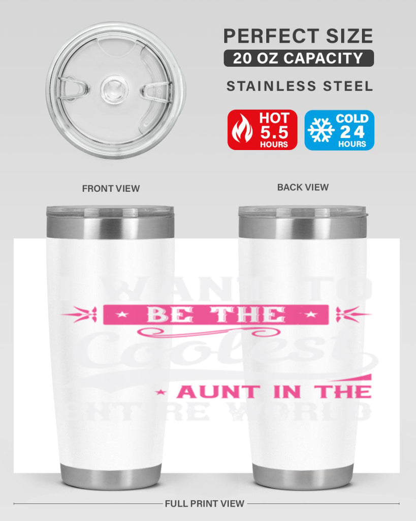 I want to be the coolest aunt in the entire world Style 46#- aunt- Tumbler