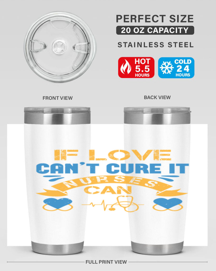 If love can’t cure it Nurses can Style 311#- nurse- tumbler