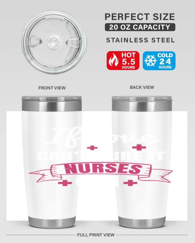If love can’t cure it nurses can Style 313#- nurse- tumbler