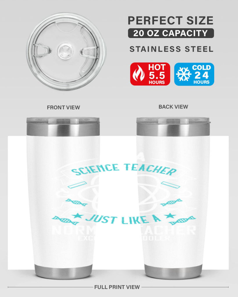 Im A Science Teacher Just Like A Normal Teacher Except Much Cooler Style 100#- teacher- tumbler