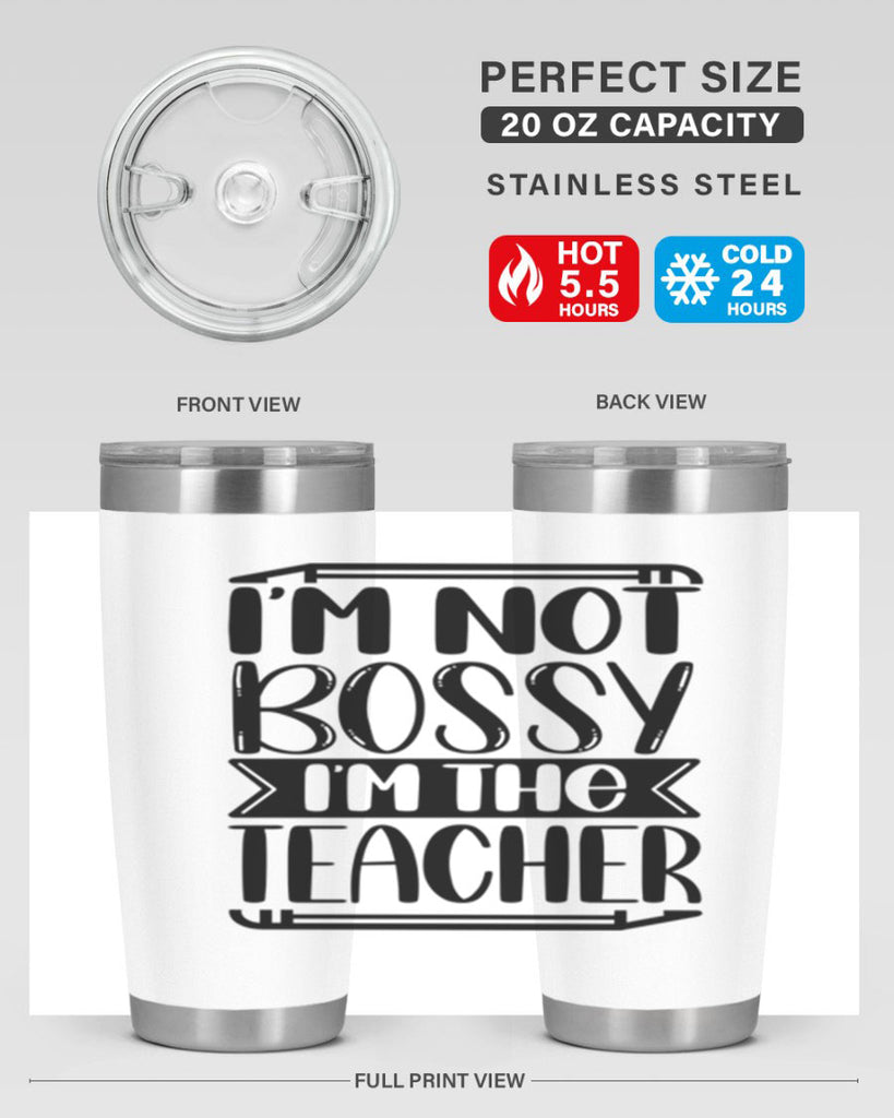 Im Not Bossy Im The Teacher Style 71#- teacher- tumbler