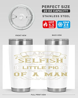 Im a selfish little pig of a man Style 62#- pig- Tumbler