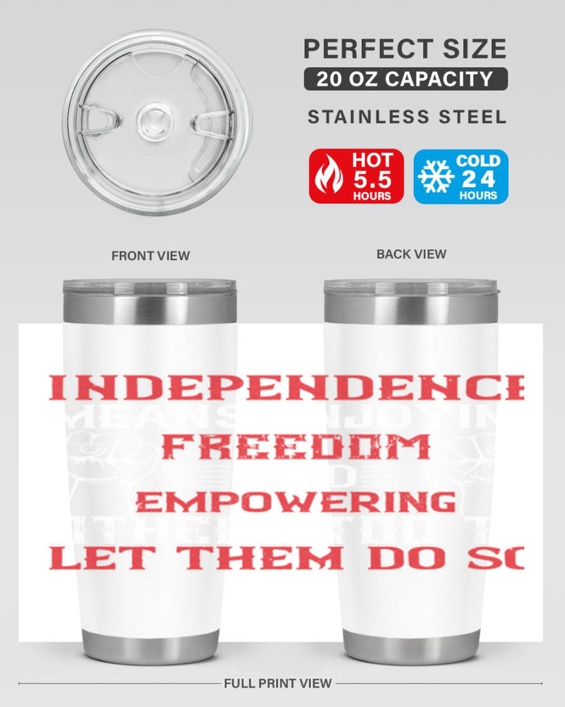 Independence means njoying freedom and empowering others too to let them do so Style 121#- Fourt Of July- Tumbler