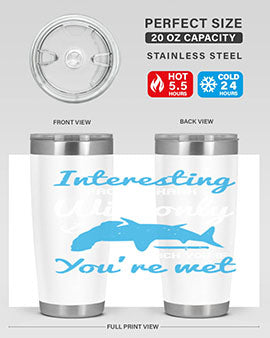 Interesting fact a shark will only attack you if you’re wet Style 62#- shark  fish- Tumbler