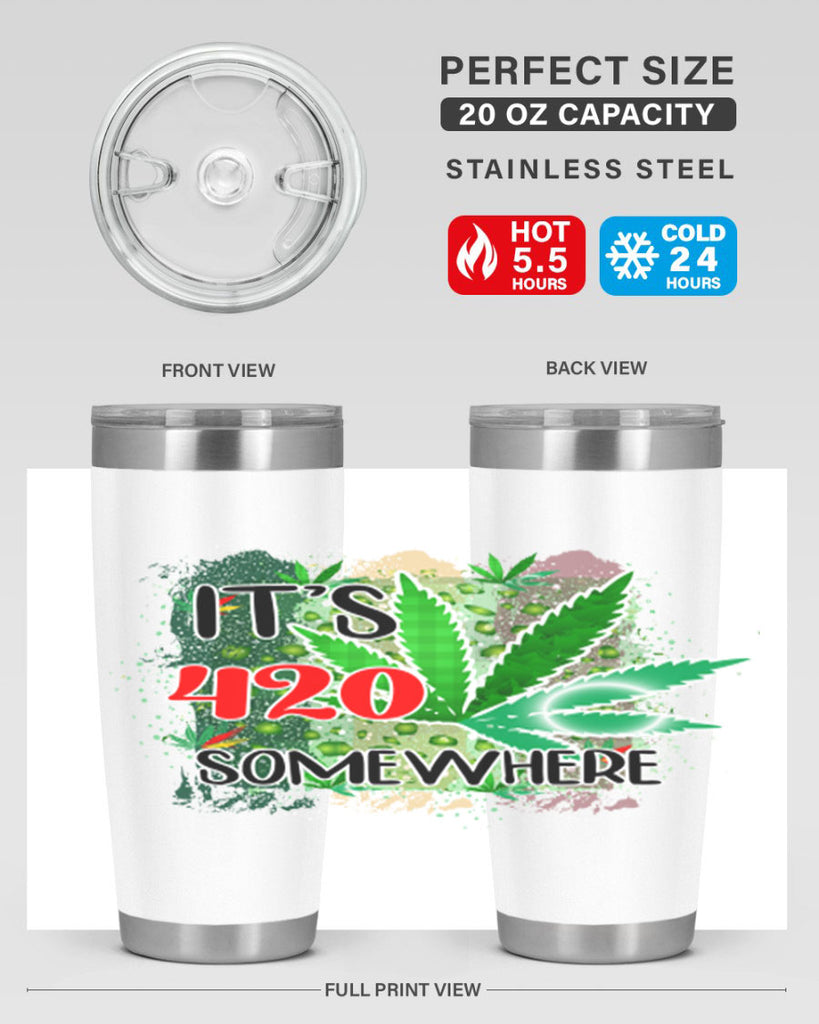 Its 420 Somewhere 153#- marijuana- Tumbler