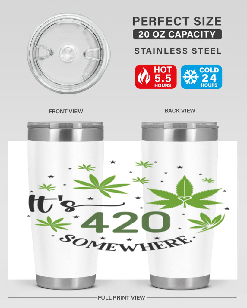 Its 420 Somewhere 154#- marijuana- Tumbler