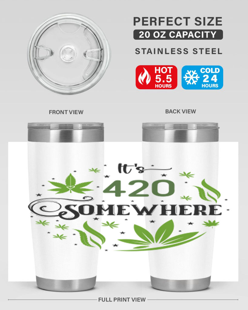 Its 420 Somewhere 156#- marijuana- Tumbler