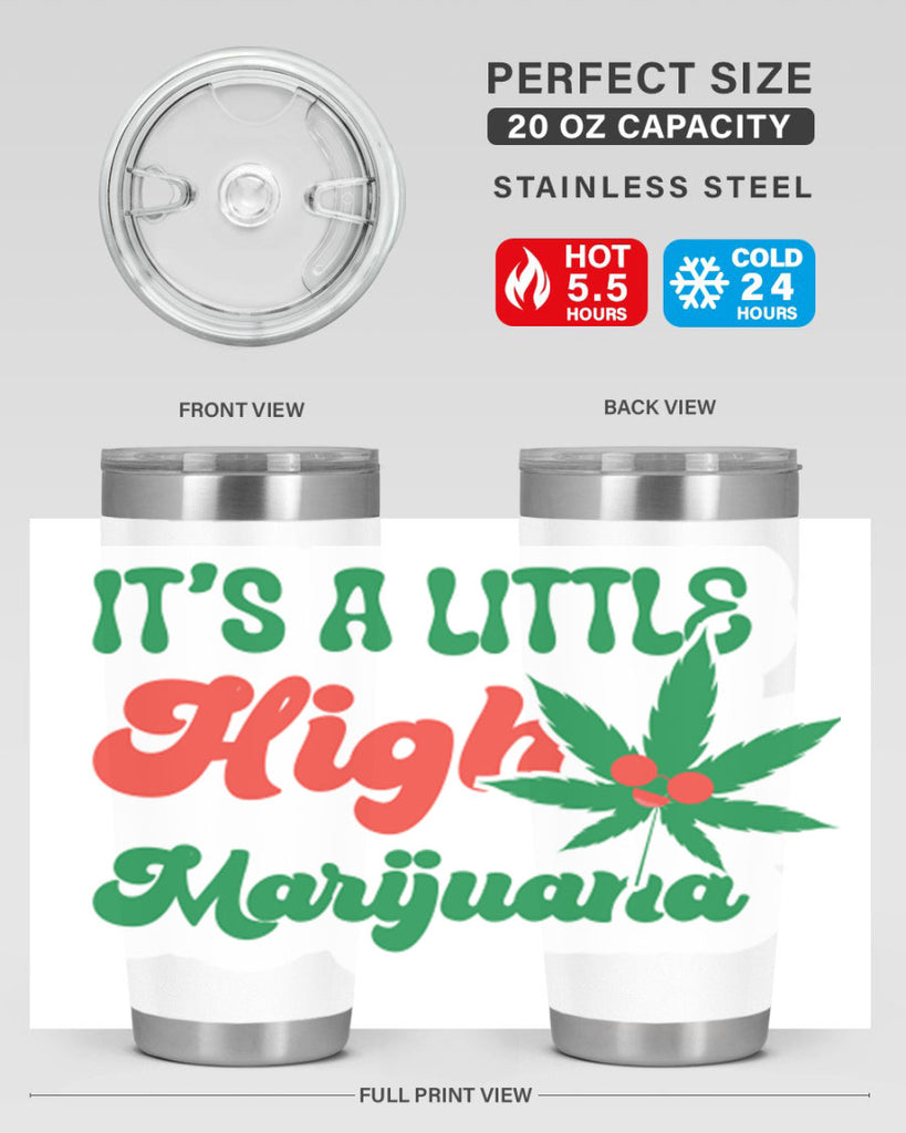 Its A Little High Marijuana 161#- marijuana- Tumbler