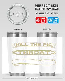 Kill the pig Cut his throat Kill the pig Bash him in Style 46#- pig- Tumbler