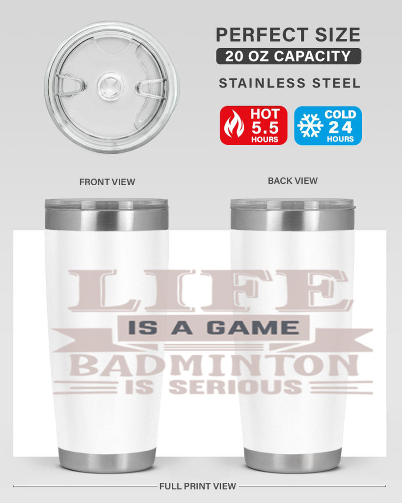LIFE is a game BADMINTON is serious 904#- badminton- Tumbler