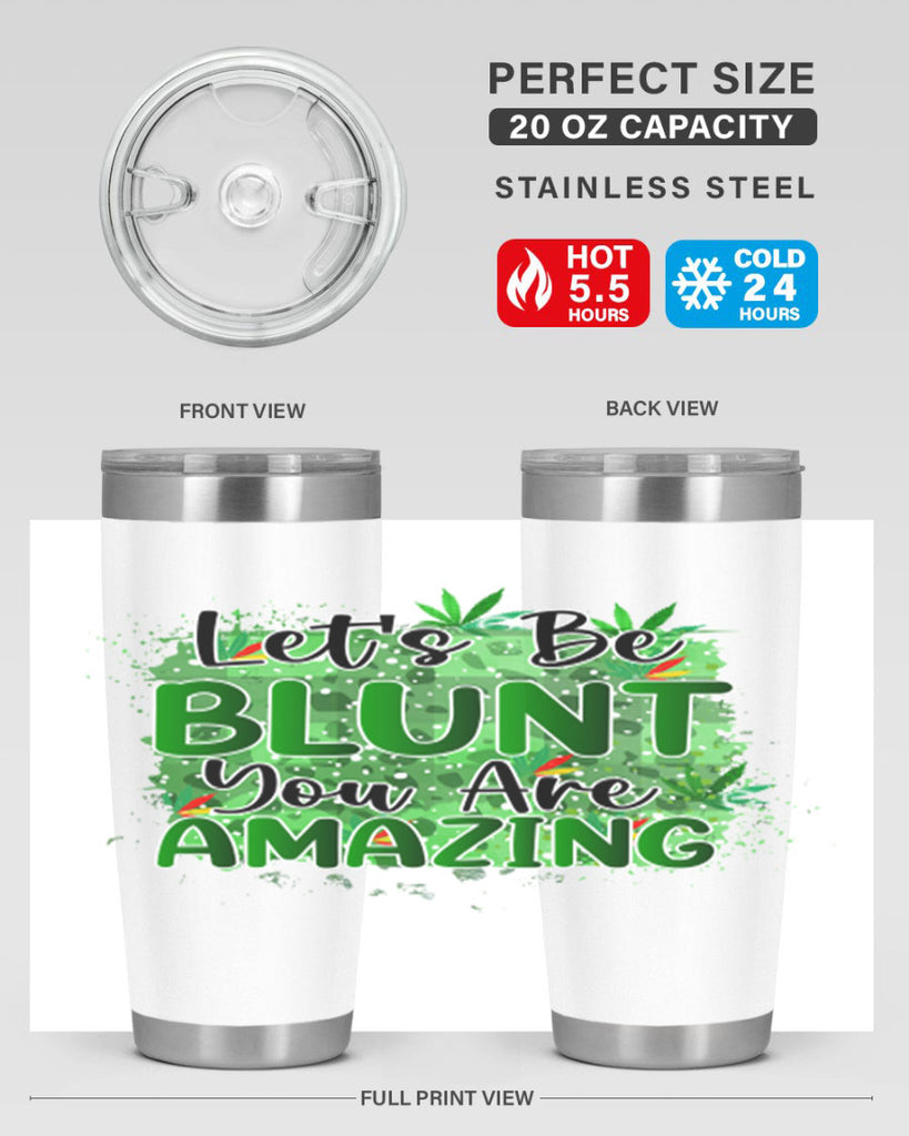 Lets Be Blunt You Are Amazing 180#- marijuana- Tumbler