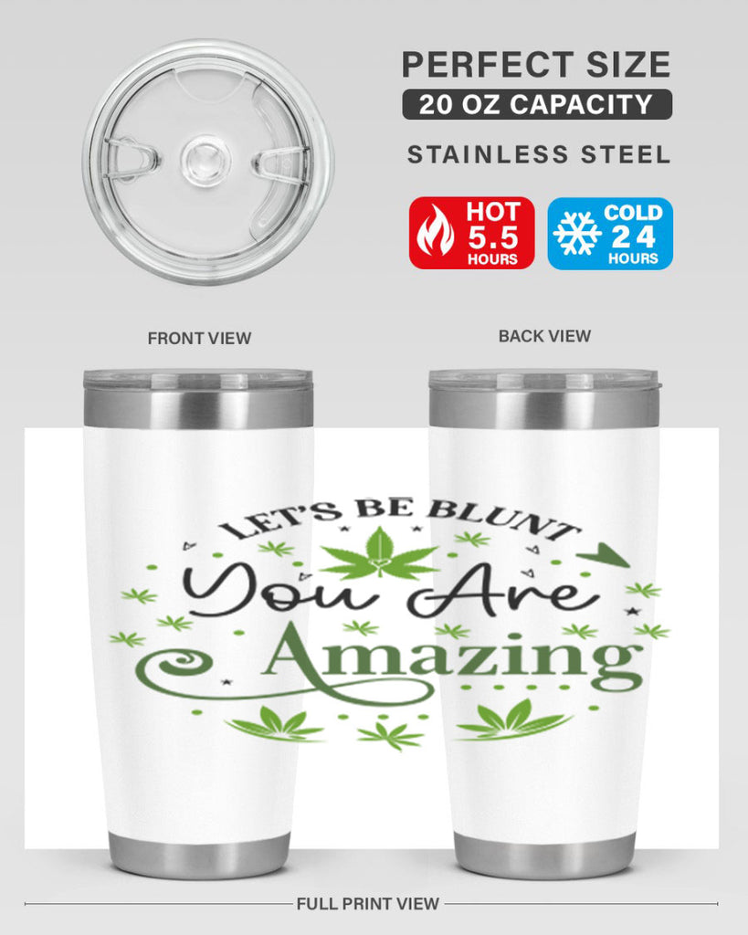 Lets Be Blunt You Are Amazing 181#- marijuana- Tumbler