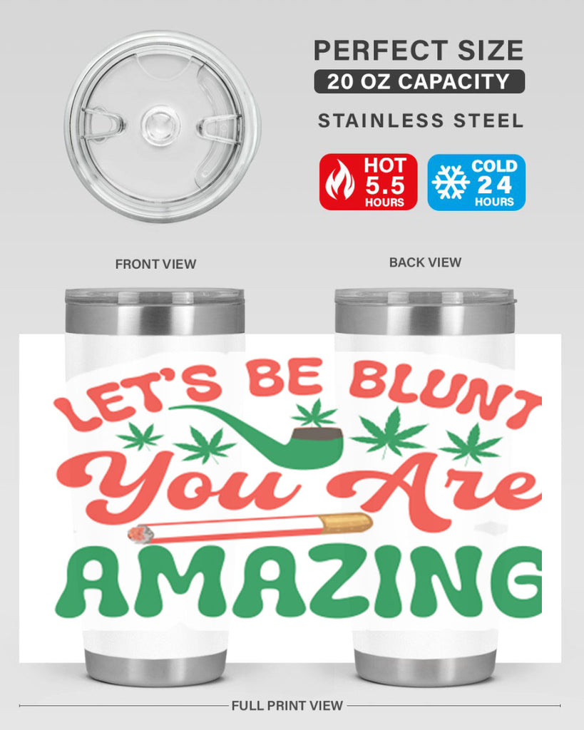 Lets Be Blunt You Are Amazing 183#- marijuana- Tumbler